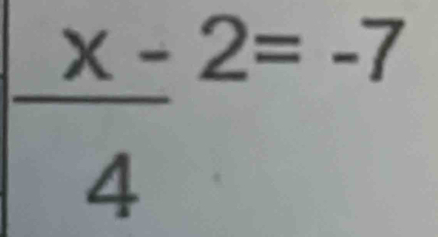 frac x-4^(2=-7)