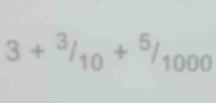 3+^3/_10+^5/_1000