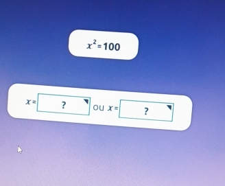 x^2=100
x= ? 9
ou x= ?