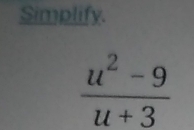 Simplify.
 (u^2-9)/u+3 