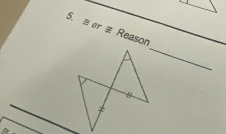 ≅ or ≠ Reason 
_
n