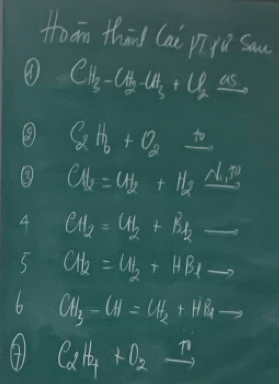 Hoām thān (ai pi jú Saw 
④ CH_3-CH_2-CA_3+CO_2xrightarrow AS_2S
⑧ 8_2^((O_6)+O_7)_ n
Cl_2=U_2+H_2xrightarrow N_2
4 CH_2=CH_2+Bl_2to
S CH_2=CH_2+HBlto
b CH_3-CH=CH_2+HBrto
C_2H_4+O_2xrightarrow n