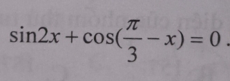 sin 2x+cos ( π /3 -x)=0