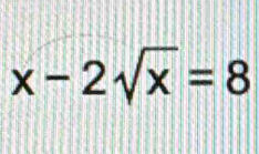 x-2sqrt(x)=8