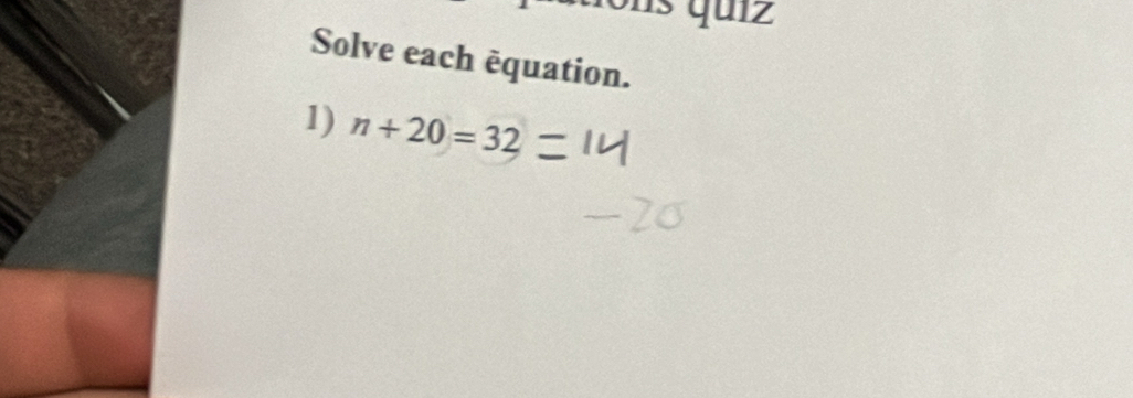 Solve each équation. 
1) n+20=32