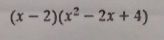 (x-2)(x^2-2x+4)