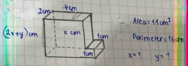 Area =11cm^2
(2x+y)cm Perimeter =16cm
? y= ?
x=