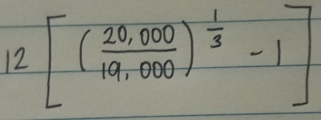 12[( (20,000)/19,000 )^ 1/3 -1]