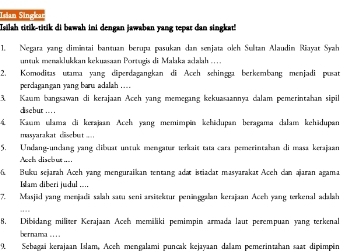 Isšlah titik-titik di bawah ini dengan jawaban yang tepar dan singkat! 
1. Negara yang dimintai bantuan berupa pasukan dan senjata olh Sultan Alaudin Riayat Syah 
untuk menaklukkan kekuasaan Portugis di Mabaıka ælabh .... . 
2. Komoditas utama yang diperdagangkan di Aceh sehingga berkembang menjadi pusat 
perdagan gan yang baru adalah .... 
3. Kaum bangsawan di kerajaan Aceh yang memegang kekuasaannya dalam pemerintahan sipil 
cisebur . 
4. Kaum ulama cli kerajaan Aceh yang memimpin kehidupan beragama dalam kehädupan 
masyarakat disebut .. 
5. Undang-uncang yang clibsat untuk mengauæ ærkait taa cara pemerintahan di masa kerajaan 
Aoch disebur === 
6. Buku sejarah Aceh yang menguraikan tentang adat istiacat masyarakat Aceh can ajaran agama 
Ilam diberi judul .... 
7. Masjid yang menjadi salah satu seni arsitektur peninggalan kerajaan Acch yang terkenal adalah 
8, Dibädang militer Kerajaan Aceh memäliki pemimpin armada laut perempuan yang terkenal 
bernara .... 
9. Sehagaï kerajaan Islam, Aceh mengalami puncak kejayaan dalam pemerintahan saat dipimpéen