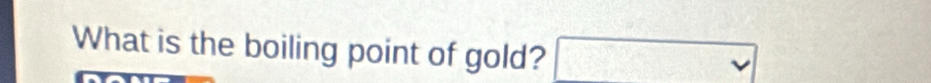 What is the boiling point of gold?