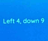 Left 4, down 9