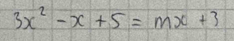 3x^2-x+5=mx+3