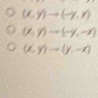 (x,y)to (-y,r)
(x,y)to (-y,-x)
(x,y)to (y,-z)