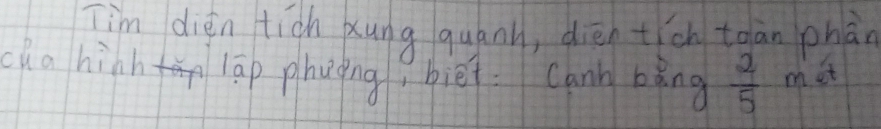 Tim dién tich xung quánn, diéntch toān phān 
cha hinh lāp phuing, biéi: Cann bǎng  2/5  met