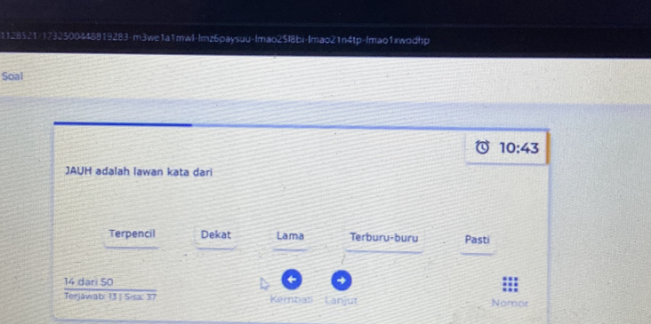 1128521/1732500448819283-m3we1a1mwl-lmz6paysuu-Imao25|8bi-Imao21n4tp-lmao1xwodhp 
Soal 
10:43 
JAUH adalah Iawan kata dari 
_ 
_ 
Terpencil Dekat Lama Terburu-buru Pasti 
_ 
→
 14dan50/Tenianab1315+a:37  Nomor 
Kembat L anjut