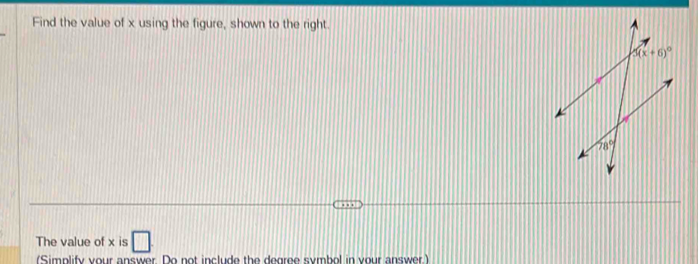 Find the value of x using the figure, shown to the right.
The value of x is □ .
(Simplify your answer Do not include the degree symbol in your answer.)