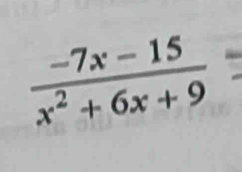  (-7x-15)/x^2+6x+9 