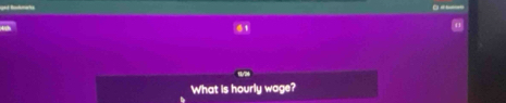 What is hourly wage?