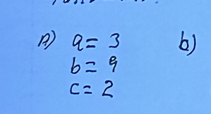 a=3 b)
b=9
c=2