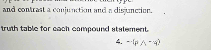 and contrast a conjunction and a disjunction. 
truth table for each compound statement. 
4. sim (pwedge sim q)