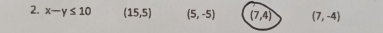 x-y≤ 10 (15,5) (5,-5) (7,4) (7,-4)