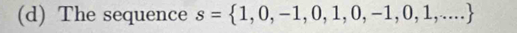 The sequence s= 1,0,-1,0,1,0,-1,0,1,...