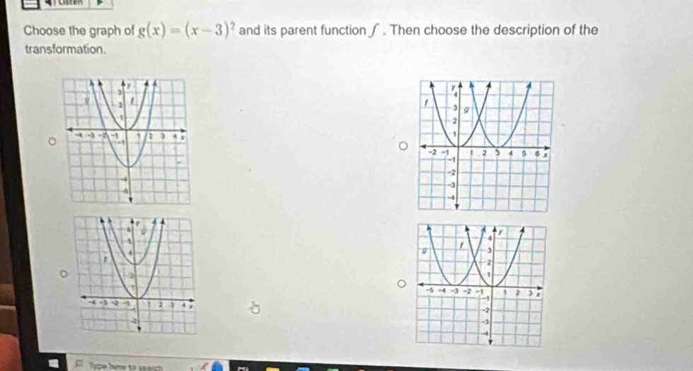 Choose the graph of g(x)=(x-3)^2 and its parent function ∫ . Then choose the description of the 
transformation. 

。 
Type here to seasch