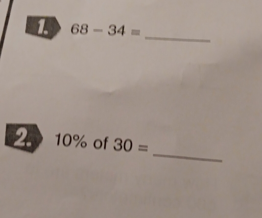 68-34=
_ 
_ 
2 10% of 30=