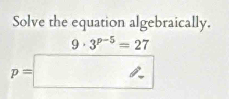 Solve the equation algebraically.
p=□