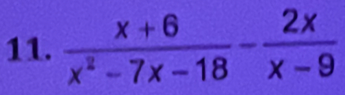  (x+6)/x^2-7x-18 - 2x/x-9 