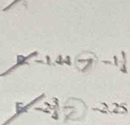 -1.44 7 -1 1/4 
-2 3/4  -2.25