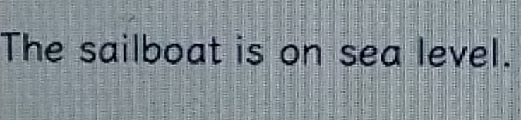The sailboat is on sea level.