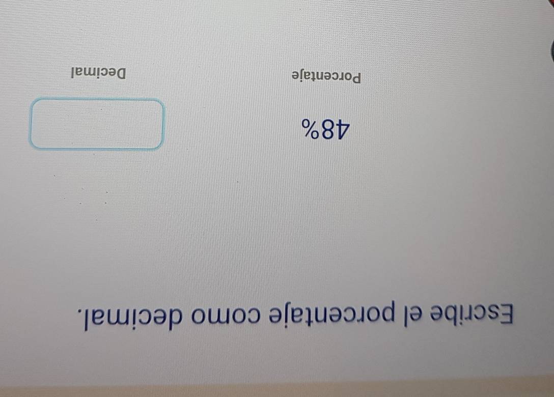 Escribe el porcentaje como decimal.
48%
Porcentaje Decimal