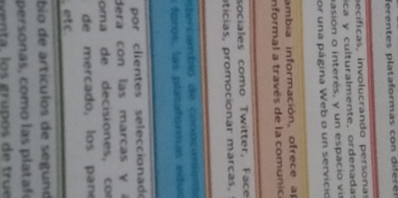 feren tes plataformas con dier n 
pecíficas, involucrando personas 
ica y culturalmente, ordenadas 
pasión o interés, y un espacio vir 
or una página Web o un servicio 
ambia información, ofrece ap 
Informal a través de la comunic 
sociales como Twitter, Face 
pticias, promocionar marcas, 
ntr cambió de cono cmient e 
foros, las plataformas edus 
por clientes seleccionad 
dera con las marcas y 
oma de decisiones, cor 
de mercado, los pan 
, etc. 
bio de artículos de seguno 
personas, como las plataf 
enta, los grupos de true