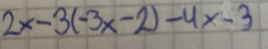 2x-3(-3x-2)-4x-3