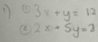 odot 3x+y=12
2x+5y=2