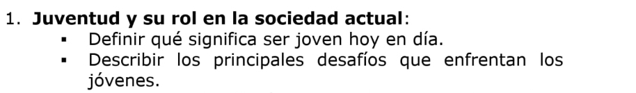 Juventud y su rol en la sociedad actual: 
Definir qué significa ser joven hoy en día. 
Describir los principales desafíos que enfrentan los 
jóvenes.