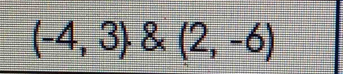 (-4,3)· & (2,-6)