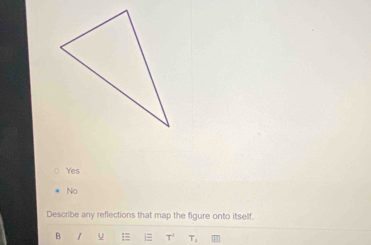 Yes
No
Describe any reflections that map the figure onto itself.
B I U  T^2 T_2