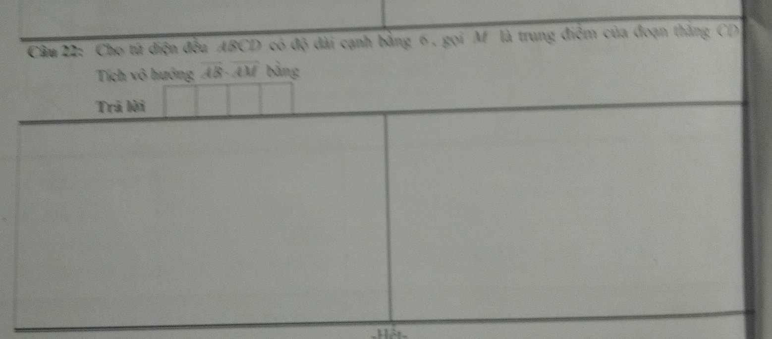 Cho tử diện đều ABCD có độ đài cạnh bằng 6, gọi M là trung điểm của đoạn thắng CD
Hết