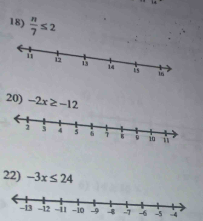 14 
18)  n/7 ≤ 2
20) -2x≥ -12
22) -3x≤ 24