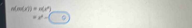 n(m(x))=n(x^2)
=x^4=