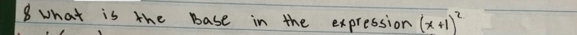 what is the base in the expression (x+1)^2