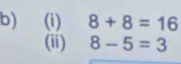 8+8=16
(ii) 8-5=3