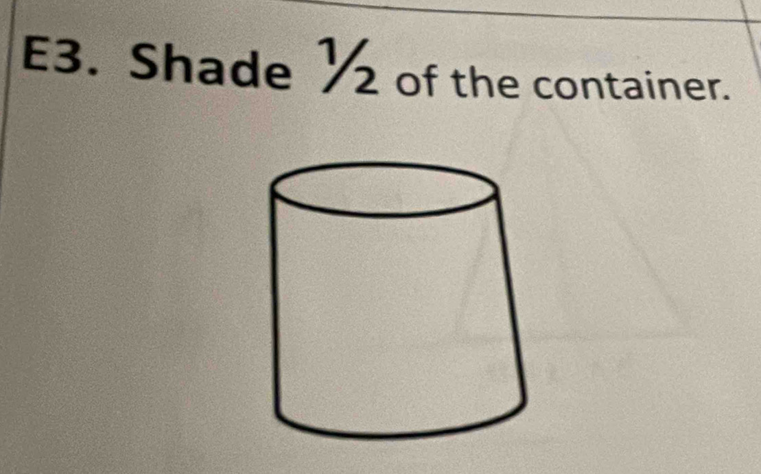 E3. Shade ½ of the container.