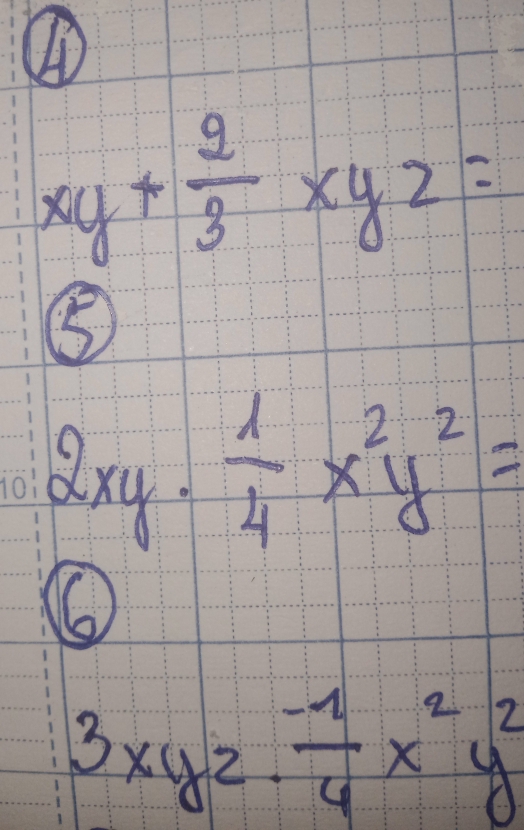 ①
xy+ 2/3 xyz=
⑤
2xy·  1/4 x^2y^2=
3xyz·  (-1)/4 x^2y^2