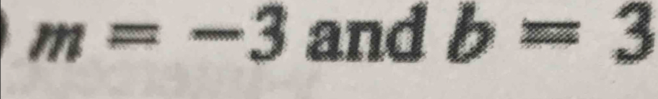 m=-3 and b=3