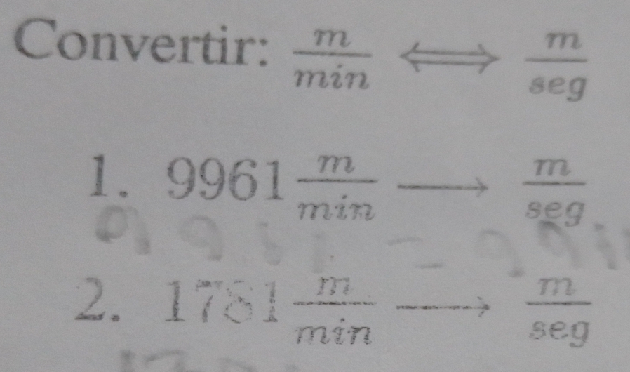 Convertir:  m/min   m/seg 
1. 9961 m/min  to  m/seg 
2. 1781 m/min to  1/s   m/sec g 