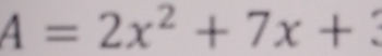 A=2x^2+7x+3