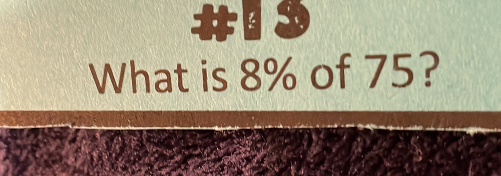 What is 8% of 75?